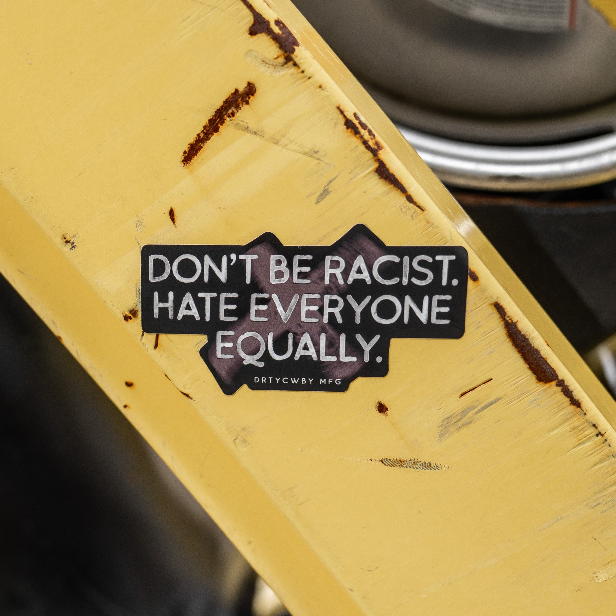 Don't Be Racist. Hate Everyone Equally. Decal Sticker - DIRTY COWBOY MFG
