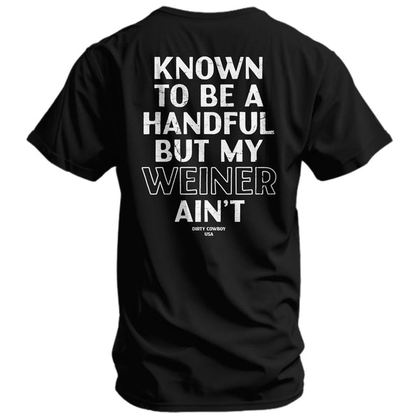 Known To Be A Handful. But My Weiner Ain't  Men's T-Shirt - DIRTY COWBOY MFG